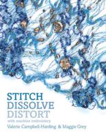 Stitch, Dissolve, Distort in Machine Embroidery 0713489960 Book Cover