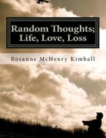 Random Thoughts; Life, Love, Loss: Formal Verse Poetry for the Informal Person 1477464166 Book Cover