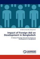 Impact of Foreign Aid on Development in Bangladesh: A Study of Foreign Aid and Its Impact on Development in Bangladesh 3846502782 Book Cover