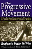The Progressive Movement: A Non-Partisan, Comprehensive Discussion of Current Tendencies in American Politics 1412849624 Book Cover