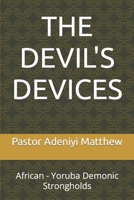 The Devil's Devices: African - Yoruba Demonic Strongholds B0BR9DNWP2 Book Cover
