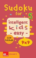 Sudoku for intelligent kids - Easy- | Volume 5- 120 Puzzles - 9x9: Easy level and fun Sudoku puzzles game for kids |Solutions included 122 pages 5x8 inches - soft cover - glossy finish B08JRDKY9B Book Cover