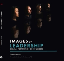 Images Of Leadership: Biblical Portraits Of Godly Leaders 1594527822 Book Cover