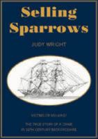 Selling Sparrows: Victims or Villains? A True Story of Crime in 19th Century Bedfordshire and Convict Transportation to Australia 095535160X Book Cover