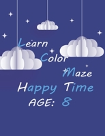 LEARN COLOR MAZE HAPPY TIME, AGE 8: clouds hardcover coloring book for kids 8 age, learning and amuse at the same time, girls and boys, free time B093RLBTCS Book Cover