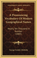 A Pronouncing Vocabulary Of Modern Geographical Names: Nearly Ten Thousand In Number 1164545329 Book Cover