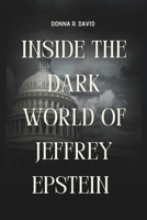 Inside The Dark World Of Jeffrey Epstein File: Unraveling Power, Crime, and Cover-Ups B0F1FDJYFD Book Cover