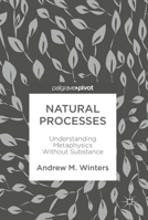 Natural Processes: Understanding Metaphysics Without Substance 3319675699 Book Cover