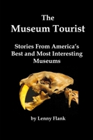 The Museum Tourist: Stories From America’s Best and Most Interesting Museums 1610012658 Book Cover