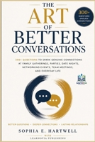 The Art of Better Conversations: 300+ Questions to Spark Genuine Connections at Family Gatherings, Parties, Date Nights, Networking Events, Team Meetings, and Everyday Life B0H6WXGVN3 Book Cover