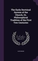 The Early Doctrinal System of the Church, Or, Philosophical Tradition of the First Two Centuries 1358586810 Book Cover