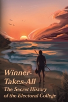 Winner-Takes-All: The Secret History of the Electoral College: The 996803911X Book Cover