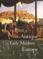 The Place of the Antique in Early Modern Europe 0935573283 Book Cover