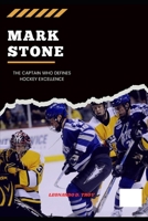 MARK STONE: THE CAPTAIN WHO DEFINES HOCKEY EXCELLENCE B0DVG2TPHK Book Cover