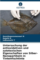 Untersuchung der antioxidativen und zytotoxischen Eigenschaften von Silber-Nanopartikeln in Tintenfischtinte 6630145623 Book Cover