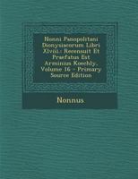 Nonni Panopolitani Dionysiacorum Libri Xlviii.: Recensuit Et Praefatus Est Arminius Koechly; Volume 16 (Ancient Greek Edition) 1022517309 Book Cover
