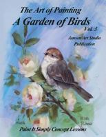 A Garden of Birds Volume 3: Paint It Simply Concept Lessons 1539429091 Book Cover