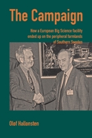 The Campaign: How a European Big Science facility ended up on the peripheral farmlands of Southern Sweden 9198645404 Book Cover