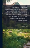 Magazijn van tuin-sieraaden, of, Verzameling van modellen van aanleg en sieraad, voor groote en kleine lust-hoven, voorn amelijk van dezulke die, met weinig kosten, te maaken zijn (Dutch Edition) 1024209059 Book Cover
