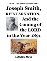 Joseph Smith, Reincarnation, and the Coming of the LORD in the Year 1891v B0F22WSQXM Book Cover