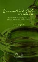 Essential Oils for Migraines: Essential Oil Recipes for Migraines for Diffusers, Roller Bottles, Inhalers & more. 1792989903 Book Cover