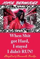 When Shit Got Hard, I Stayed I Didn't Run!: Straight out of Brownsville, Brooklyn 109839268X Book Cover