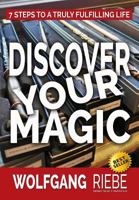 Discover Your Magic: 7 Steps to a Truly Fulfilling Life 1490461833 Book Cover