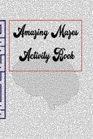 Amazing Mazes activity book B0848YV7DV Book Cover