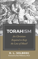 Torahism: Are Christians Required to Keep the Law of Moses? 173367215X Book Cover