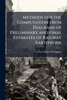 Methods for the Computation From Diagrams of Preliminary and Final Estimates of Railway Earthwork 1023771098 Book Cover