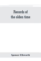 Records of the olden time; or, Fifty years on the prairies. Embracing sketches of the discovery, exploration and settlement of the country, the ... reminiscences connected therewith, biographi 9353801354 Book Cover