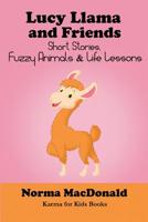 Lucy Llama and Friends: Short Stories, Fuzzy Animals, and Life Lessons 1945290005 Book Cover