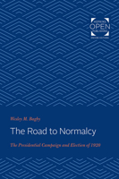 Road to Normalcy: The Presidential Campaign and Election of 1920 1421435608 Book Cover