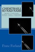 Chemtraili So Nad Nami: Zgodba O Razkrivanju Prikrite Resnice O Globalnem Zlocinu S Kemijo V Atmosferi 1543101461 Book Cover