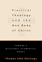 Practical Theology and the One Body of Christ: Toward a Missional-Ecumenical Model (Studies in Practical Theology) 0802817602 Book Cover