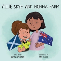 Allie Skye and Nonna Farm: A young girl enjoys heart-warming, fun adventures with her Italian grandparents on their family farm in Australia. A story of love, learning, animals and technology. 1739238907 Book Cover