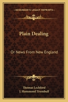 Plain Dealing: Or News From New England 1163770604 Book Cover