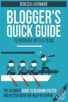 Blogger's Quick Guide to Working with a Team: The Ultimate Guide to Blogging Faster and Better with the Help of Others 0692546715 Book Cover