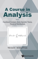Course in Analysis, a - Vol V: Functional Analysis, Some Operator Theory & Theory of Distributions 9811216339 Book Cover