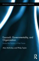 Foucault, Governmentality, and Organization: Inside the Factory of the Future 0415749050 Book Cover