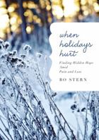 When Holidays Hurt: Finding Hidden Hope Amid Pain and Loss 0718016203 Book Cover