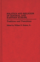 Politics and Religion in Central and Eastern Europe: Traditions and Transitions 027594753X Book Cover