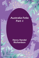 Australia Felix; Part -I 9356089558 Book Cover