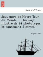 Souvenirs de Notre Tour du Monde ... Ouvrage illustré de 24 phototypes et contenant 5 cartes. 1241744688 Book Cover