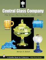Central Glass Company: The First Thirty Years, 1863-1893 (Schiffer Book for Collectors with Price Guide) 0764317628 Book Cover