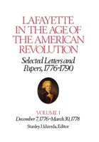 Lafayette in the Age of the American Revolution, Selected Letters and Papers, 1776-1790: Volume I, December 7, 1776 - March 30, 1778 0801410312 Book Cover