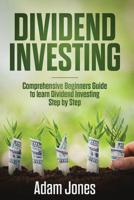 Dividend Investing: Comprehensive Beginners Guide to Learn Dividend Investing Step by Step 1091168393 Book Cover