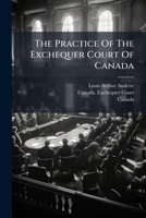 The Practice of the Exchequer Court of Canada 1287354262 Book Cover