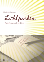 Lichtfunken - Zeitreise mit alten Briefen und Fotografien: Briefe aus alter Zeit versetzen dich in eine andere Welt 3384107993 Book Cover