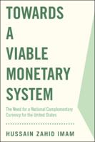 Towards a Viable Monetary System: The Need for a National Complementary Currency for the United States 153203220X Book Cover
